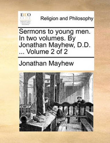 Cover image for Sermons to Young Men. in Two Volumes. by Jonathan Mayhew, D.D. ... Volume 2 of 2