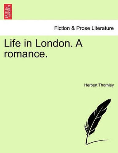 Cover image for Life in London. a Romance.