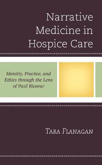 Cover image for Narrative Medicine in Hospice Care: Identity, Practice, and Ethics through the Lens of Paul Ricoeur