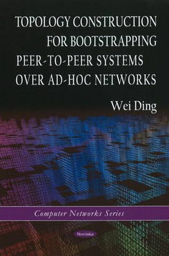 Cover image for Topology Construction for Bootstrapping Peer-to-Peer Systems Over Ad-Hoc Networks