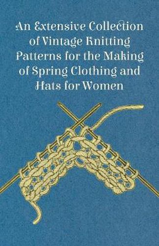 Cover image for An Extensive Collection of Vintage Knitting Patterns for the Making of Spring Clothing and Hats for Women