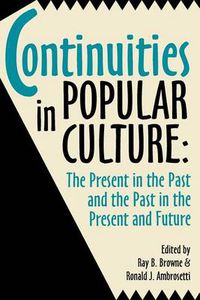 Cover image for Continuities in Popular Culture: The Present in the Past & the Past in the Present and Future