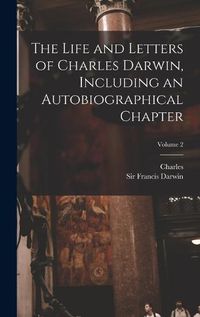 Cover image for The Life and Letters of Charles Darwin, Including an Autobiographical Chapter; Volume 2