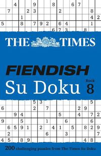 Cover image for The Times Fiendish Su Doku Book 8: 200 Challenging Puzzles from the Times