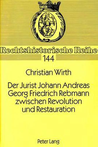 Der Jurist Johann Andreas Georg Friedrich Rebmann Zwischen Revolution Und Restauration