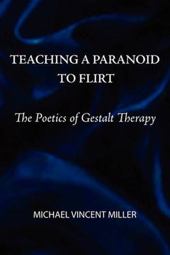 Cover image for Teaching a Paranoid to Flirt: The Poetics of Gestalt Therapy