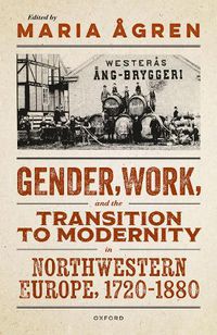 Cover image for Gender, Work, and the Transition to Modernity in Northwestern Europe, 1720-1880