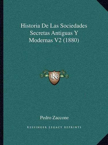 Cover image for Historia de Las Sociedades Secretas Antiguas y Modernas V2 (1880)