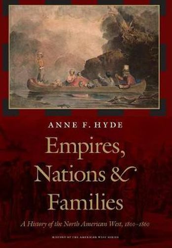 Cover image for Empires, Nations, and Families: A History of the North American West, 1800-1860