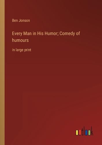Cover image for Every Man in His Humor; Comedy of humours