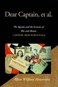 Cover image for Dear Captain, et al.: The Agonies and the Ecstasies of War and Memory; A Memoir from World War II