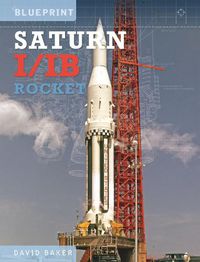 Cover image for The Saturn I/IB Rocket: NASA's First Apollo Launch Vehicle