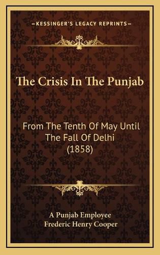 The Crisis in the Punjab: From the Tenth of May Until the Fall of Delhi (1858)