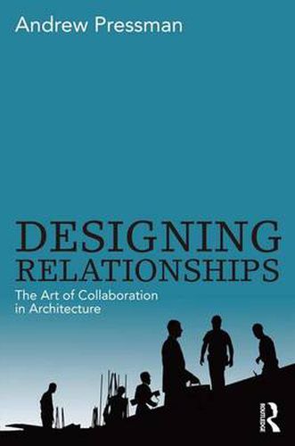 Cover image for Designing Relationships: The Art of Collaboration in Architecture