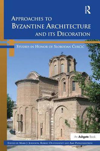 Cover image for Approaches to Byzantine Architecture and its Decoration: Studies in Honor of Slobodan Curcic