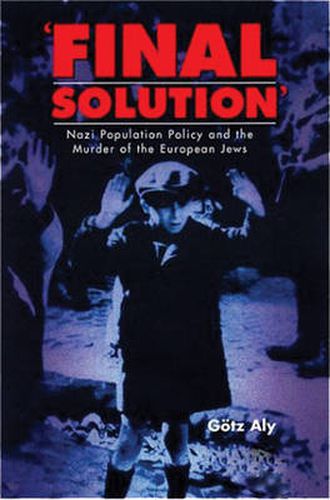 Cover image for Final Solution: Nazi Population Policy and the Murder of the European Jews