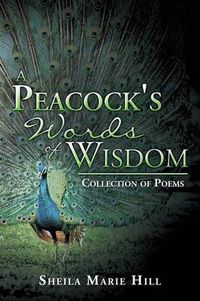 Cover image for A Peacock's Words of Wisdom: Collection of Poems