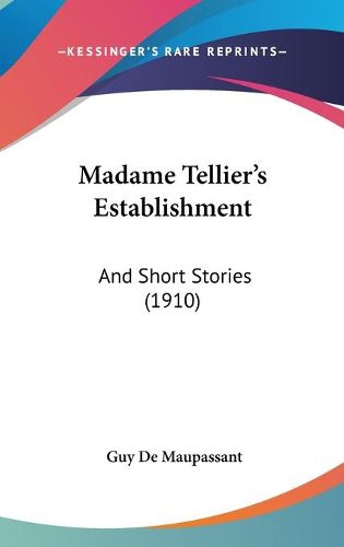 Cover image for Madame Tellier's Establishment: And Short Stories (1910)