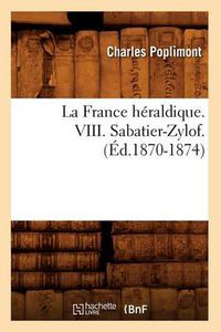 Cover image for La France Heraldique. VIII. Sabatier-Zylof. (Ed.1870-1874)