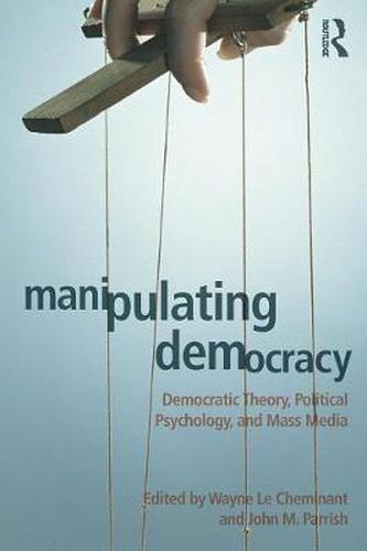 Cover image for Manipulating Democracy: Democratic Theory, Political Psychology, and Mass Media