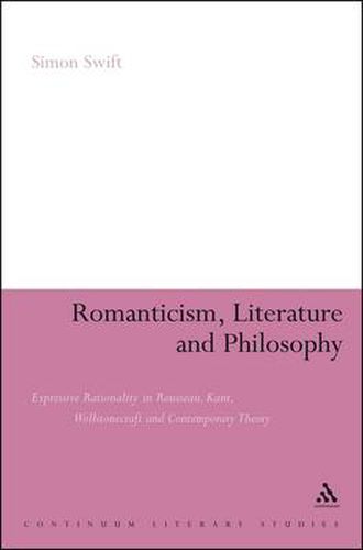 Cover image for Romanticism, Literature and Philosophy: Expressive Rationality in Rousseau, Kant, Wollstonecraft and Contemporary Theory