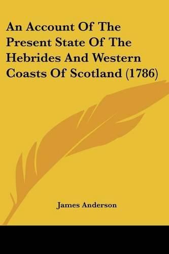 Cover image for An Account of the Present State of the Hebrides and Western Coasts of Scotland (1786)