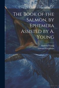 Cover image for The Book of the Salmon, by Ephemera Assisted by A. Young