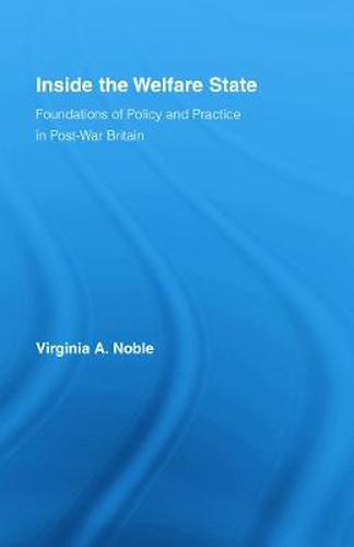 Cover image for Inside the Welfare State: Foundations of Policy and Practice in Post-War Britain