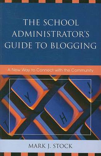 Cover image for The School Administrator's Guide to Blogging: A New Way to Connect with the Community