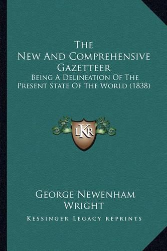 The New and Comprehensive Gazetteer: Being a Delineation of the Present State of the World (1838)