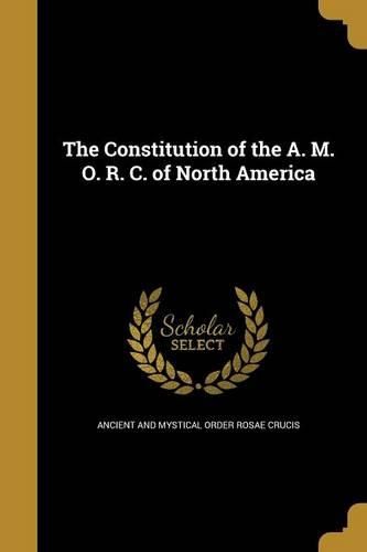 Cover image for The Constitution of the A. M. O. R. C. of North America