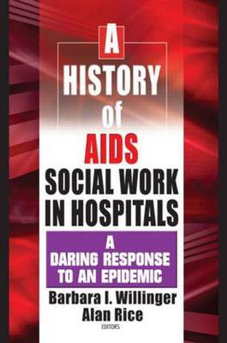 Cover image for A History of AIDS Social Work in Hospitals: A Daring Response to an Epidemic