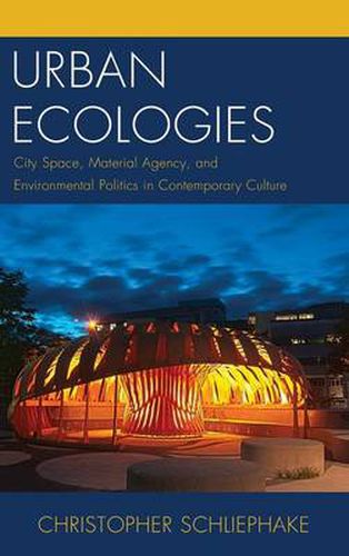 Cover image for Urban Ecologies: City Space, Material Agency, and Environmental Politics in Contemporary Culture