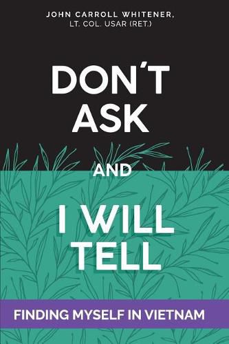 Cover image for Don't Ask and I will Tell: Finding Myself in Vietnam