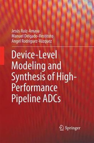 Cover image for Device-Level Modeling and Synthesis of High-Performance Pipeline ADCs