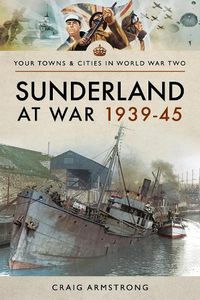 Cover image for Sunderland at War 1939-45