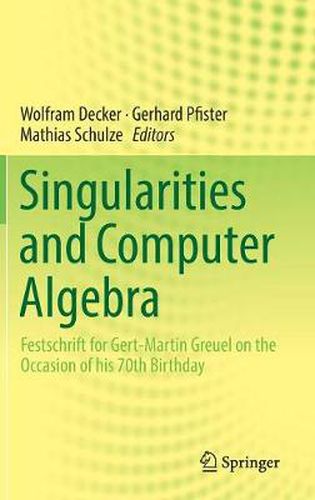 Cover image for Singularities and Computer Algebra: Festschrift for Gert-Martin Greuel on the Occasion of his 70th Birthday