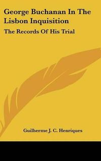 Cover image for George Buchanan in the Lisbon Inquisition: The Records of His Trial