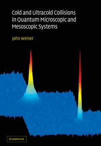 Cover image for Cold and Ultracold Collisions in Quantum Microscopic and Mesoscopic Systems