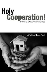 Cover image for Holy Cooperation!: Building Graceful Economies