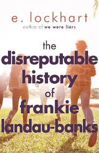 Cover image for The Disreputable History of Frankie Landau-Banks: From the author of the unforgettable bestseller WE WERE LIARS