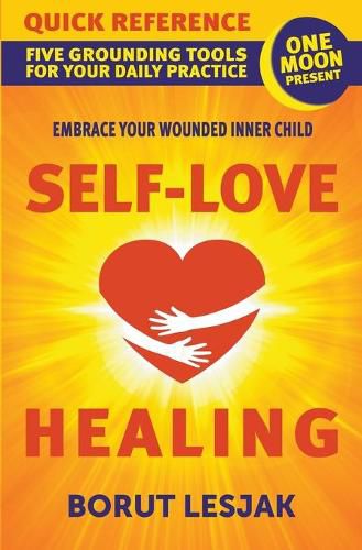 Cover image for Self-Love Healing Quick Reference: Five Grounding Tools For Your Daily Practice