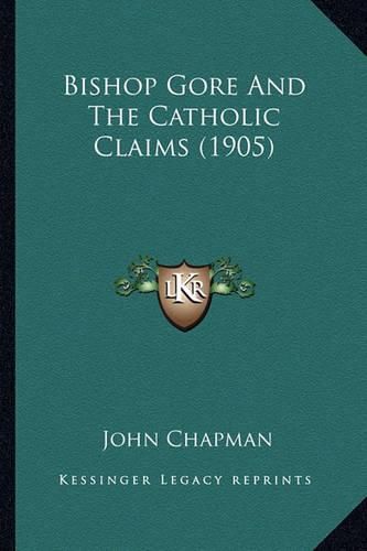 Bishop Gore and the Catholic Claims (1905)