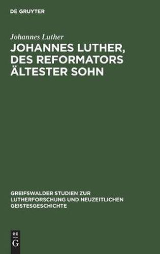 Johannes Luther, Des Reformators AEltester Sohn