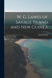 Cover image for W. G. Lawes of Savage Island and New Guinea