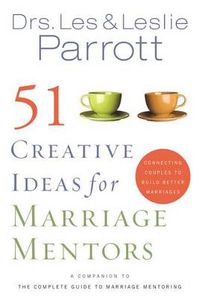 Cover image for 51 Creative Ideas for Marriage Mentors: Connecting Couples to Build Better Marriages