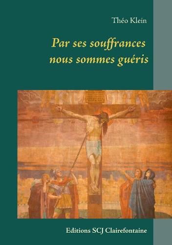 Cover image for Par ses souffrances nous sommes gueris