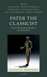 Cover image for Pater the Classicist: Classical Scholarship, Reception, and Aestheticism