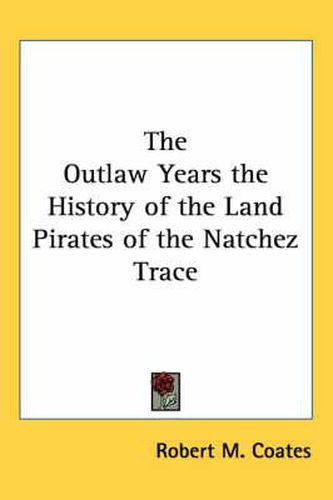 Cover image for The Outlaw Years the History of the Land Pirates of the Natchez Trace