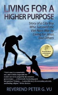 Cover image for Living for a Higher Purpose: Story of a City Boy Who Survived the Viet Nam War by Living for Jesus and Others